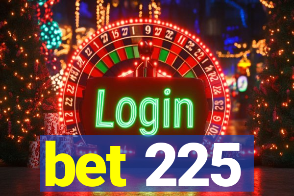 bet 225